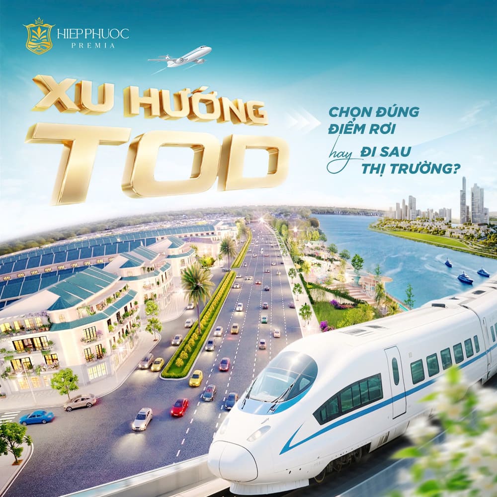 Đón đầu xu hướng TOD cùng Hiệp Phước Premia - Trúng điểm rơi lợi nhuận